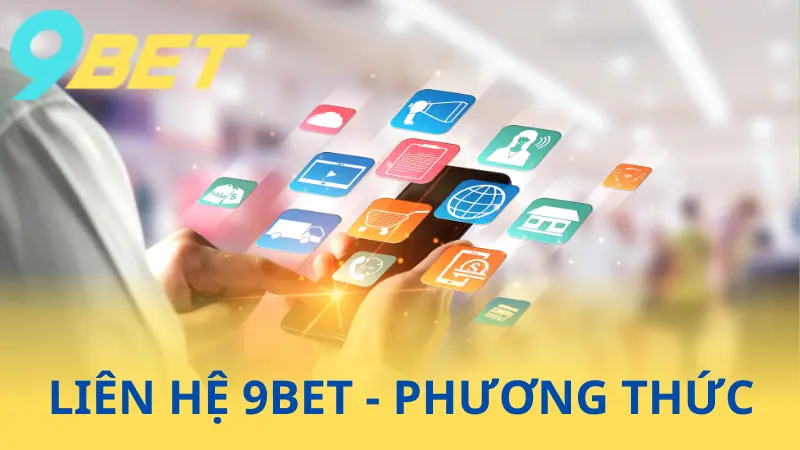 Cách Thức Liên Hệ 9Bet Nhanh - Lưu Ý Quan Trọng 2 Các phương thức liên hệ cho 9Bet