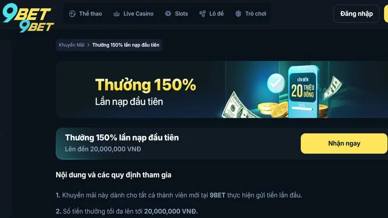 Khuyến Mãi 9bet - Ưu Đãi “Khủng” Hot Nhất 2025 Cho Hội Viên 2 Ưu đãi nạp lần đầu tiên cho hội viên mới